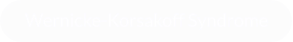 Wernicke-Korsakoff Syndrome