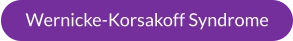 Wernicke-Korsakoff Syndrome